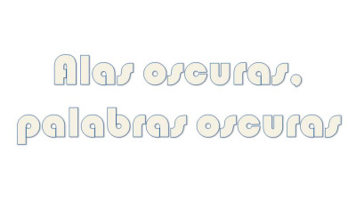 Alas oscuras, palabras oscuras