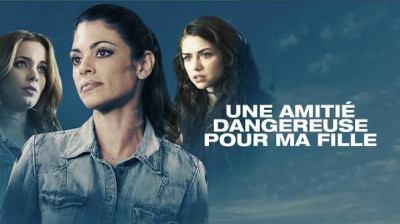Une amitié dangereuse pour ma fille (2017)