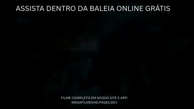 Assistir Dentro da Baleia Online - Filme Completo LINK ABAIXO